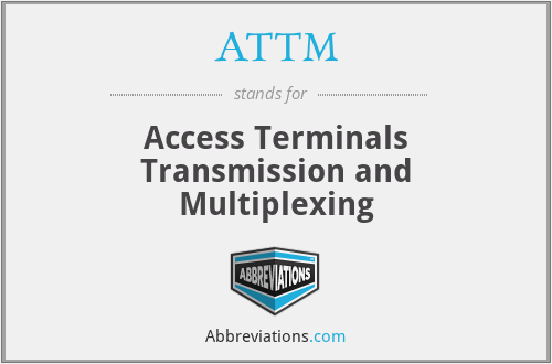 ATTM - Access Terminals Transmission and Multiplexing