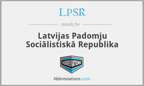 LPSR - Latvijas Padomju Sociālistiskā Republika