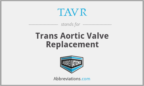TAVR - Trans Aortic Valve Replacement