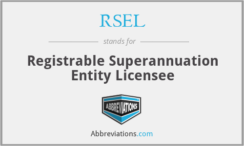 RSEL - Registrable Superannuation Entity Licensee