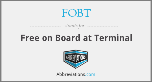 FOBT - Free on Board at Terminal