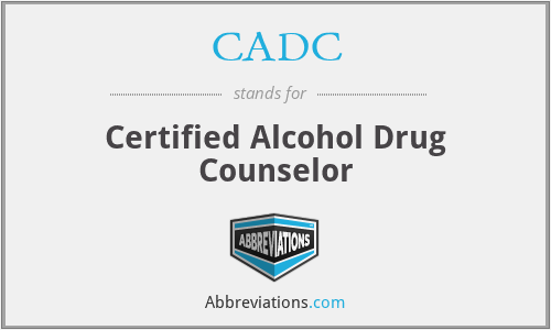 CADC - Certified Alcohol Drug Counselor
