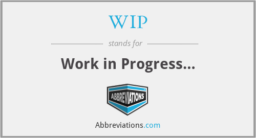 WIP - Work in Progress…