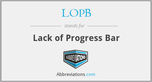 LOPB - Lack of Progress Bar