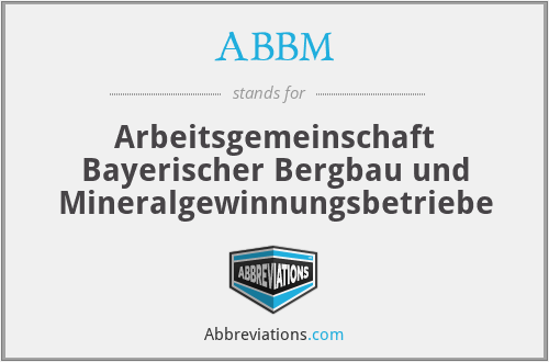 ABBM - Arbeitsgemeinschaft Bayerischer Bergbau und Mineralgewinnungsbetriebe