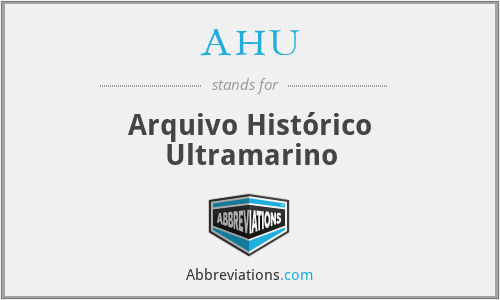 AHU - Arquivo Histórico Ultramarino