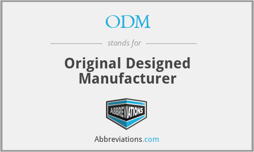 ODM - Original Designed Manufacturer