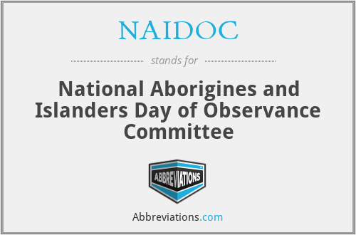 NAIDOC - National Aborigines and Islanders Day of Observance Committee