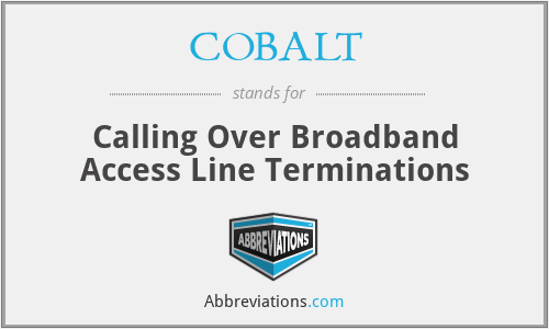 COBALT - Calling Over Broadband Access Line Terminations