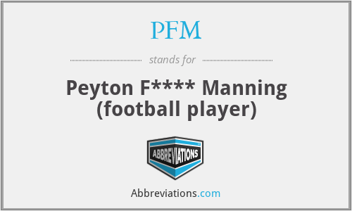 PFM - Peyton F**** Manning (football player)