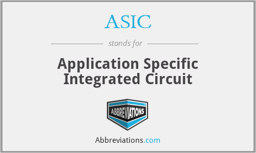 ASIC - Application Specific Integrated Circuit