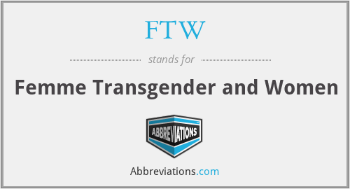 FTW - Femme Transgender and Women