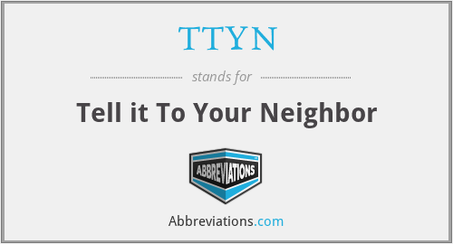 TTYN - Tell it To Your Neighbor
