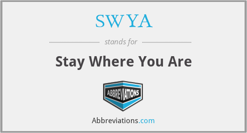 SWYA - Stay Where You Are