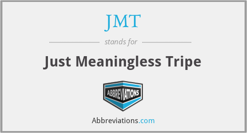 JMT - Just Meaningless Tripe