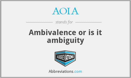 AOIA - Ambivalence or is it ambiguity