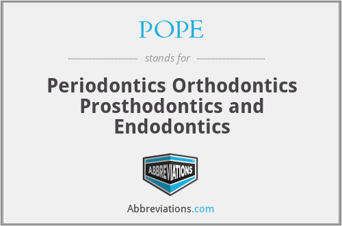 POPE - Periodontics Orthodontics Prosthodontics and Endodontics
