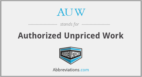AUW - Authorized Unpriced Work