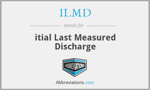 ILMD - itial Last Measured Discharge