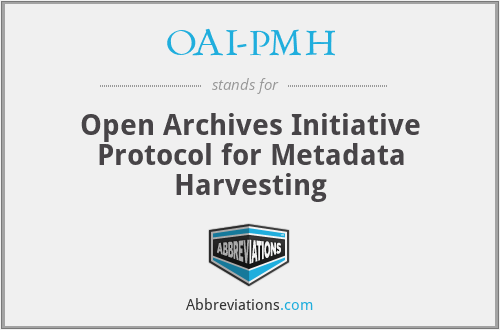 OAI-PMH - Open Archives Initiative Protocol for Metadata Harvesting
