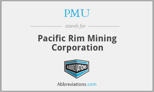 PMU - Pacific Rim Mining Corporation