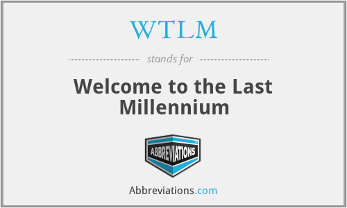 WTLM - Welcome to the Last Millennium