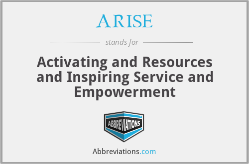 ARISE - Activating and Resources and Inspiring Service and Empowerment