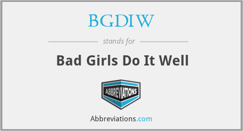 BGDIW - Bad Girls Do It Well