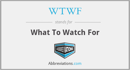 WTWF - What To Watch For