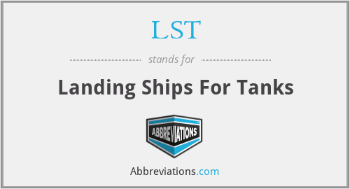 LST - Landing Ships For Tanks