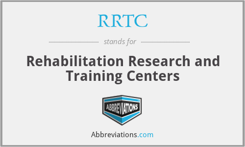 RRTC - Rehabilitation Research and Training Centers