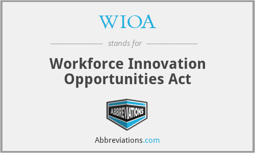WIOA - Workforce Innovation Opportunities Act