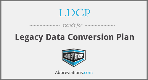 LDCP - Legacy Data Conversion Plan