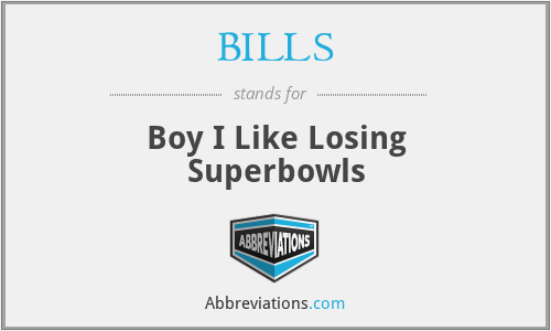 BILLS - Boy I Like Losing Superbowls