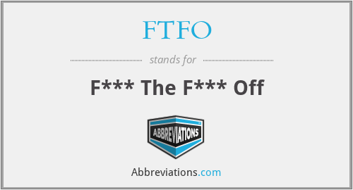 FTFO - F*** The F*** Off
