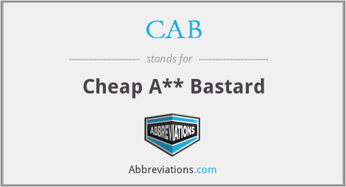 CAB - Cheap A** Bastard