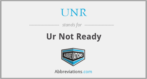 UNR - Ur Not Ready