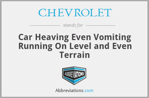 CHEVROLET - Car Heaving Even Vomiting Running On Level and Even Terrain