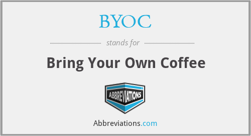 BYOC - Bring Your Own Coffee