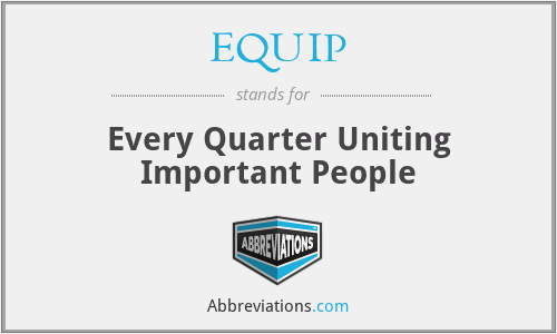 EQUIP - Every Quarter Uniting Important People