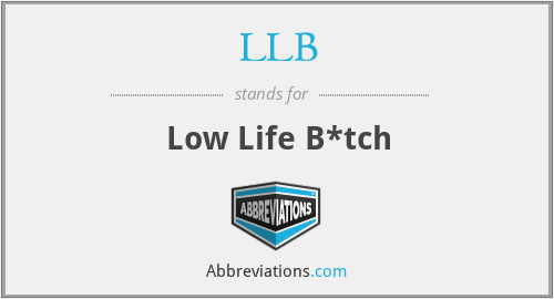 LLB - Low Life B*tch