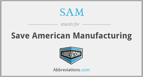 SAM - Save American Manufacturing