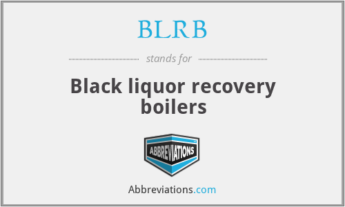 BLRB - Black liquor recovery boilers