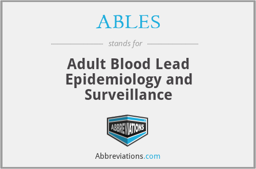 ABLES - Adult Blood Lead Epidemiology and Surveillance
