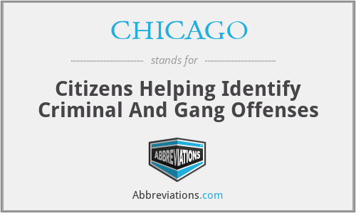 CHICAGO - Citizens Helping Identify Criminal And Gang Offenses