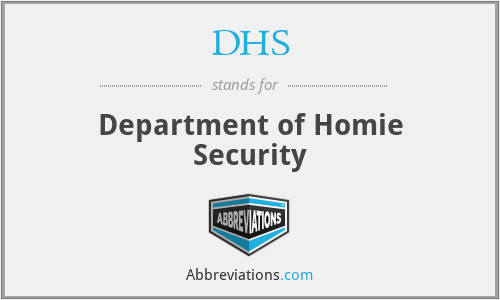 DHS - Department of Homie Security