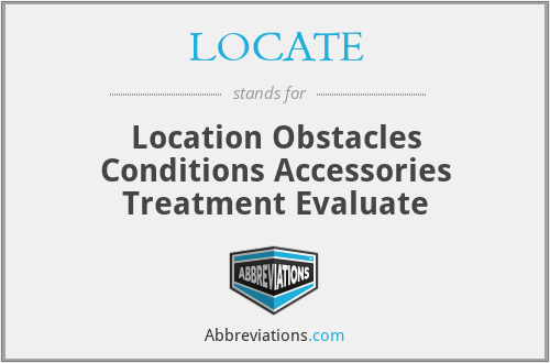 LOCATE - Location Obstacles Conditions Accessories Treatment Evaluate