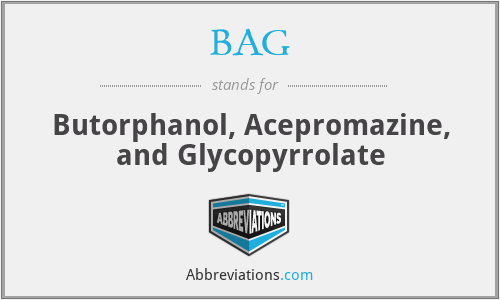 BAG - Butorphanol, Acepromazine, and Glycopyrrolate