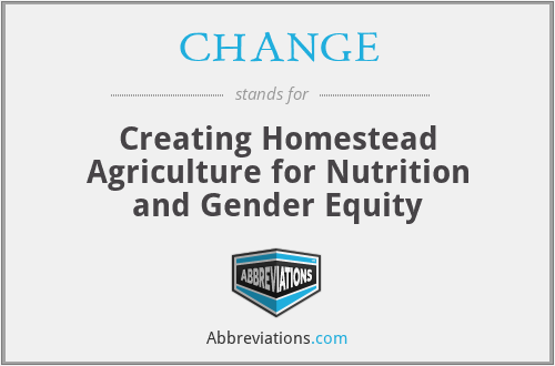 CHANGE - Creating Homestead Agriculture for Nutrition and Gender Equity