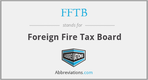 FFTB - Foreign Fire Tax Board